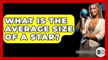 What Is The Average Size Of A Star? - Physics Frontier