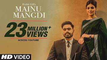 Mainu Mangdi: Prabh Gill | Official Video Song | Desi Routz | Maninder Kailey | Latest Punjabi Songs