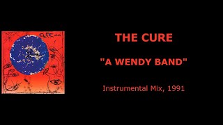 THE CURE “A Wendy Band” — Instrumental, 1991