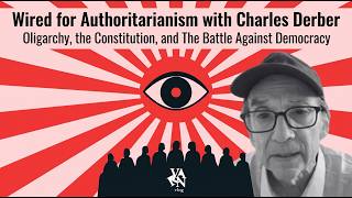 Wired for Authoritarianism: Charles Derber on Oligarchy, and the Constitution