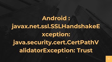 Android : javax.net.ssl.SSLHandshakeException: java.security.cert.CertPathValidatorException: Trust