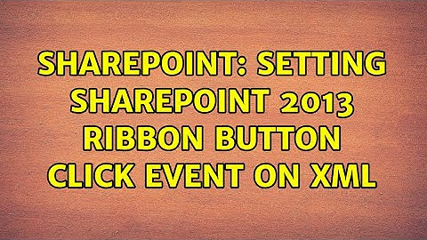 Sharepoint: Setting SharePoint 2013 Ribbon Button Click event on XML