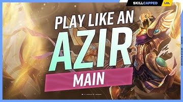 How to Play Like an AZIR MAIN! - ULTIMATE AZIR GUIDE