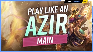 How to Play Like an AZIR MAIN! - ULTIMATE AZIR GUIDE