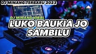 DJ MINANG VIRAL TIK TOK LUKO BAUKIA JO SAMBILU TERBARU 2023