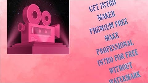 GET INTRO MAKER PREMIUM FREE MAKE PROFESSIONAL INTRO WITHOUT WATERMARK
