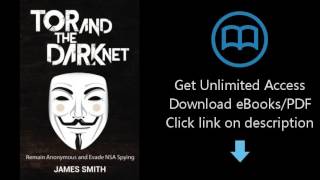 Download Tor and The Dark Net: Remain Anonymous and Evade NSA Spying [P.D.F]