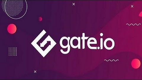 Hướng Dẫn Đăng Ký Và KYC Sàn Gate.io | Mới Nhất 2022