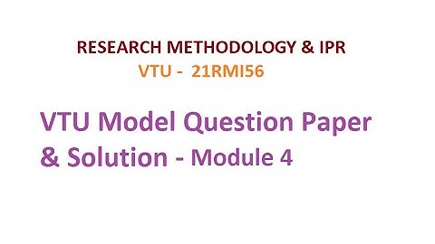Model Question Paper & Solution, Module 4, Research Methodology & IPR #vtu #researchmethodology