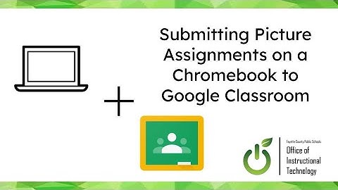 Submitting Picture Assignments in Google Classroom on a Chromebook