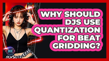 Why Should DJs Use Quantization For Beat Gridding? - Electronic Mix Masters