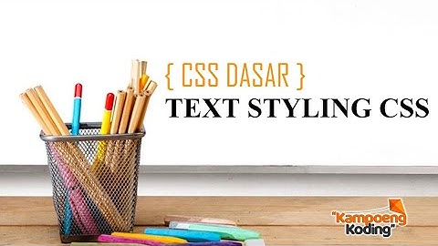CSS Dasar - Text Styling CSS (Part 4)