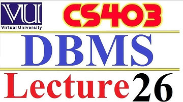 CS403  DBMS Lecture  26 VU short  lecture