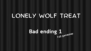 Lonely wolf treat / bad ending 1(spoiler)
