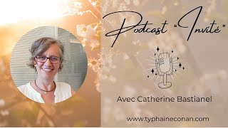 Podcast invité avec Catherine Bastianel 💛