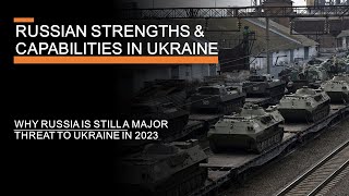 Russian Strengths & Capabilities in Ukraine  - Why Russia is still a threat in 2023