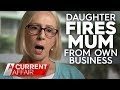 Daughter fires 'useless' mum from the business she says she started | A Current Affair