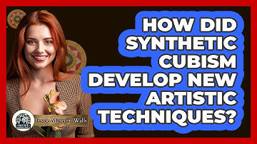 How Did Synthetic Cubism Develop New Artistic Techniques? - Inside Museum Walls
