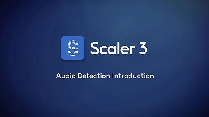 Scaler 3 – Audio Detection Introduction