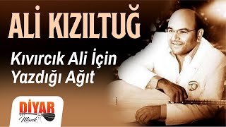 Ali Kızıltuğ - Kıvırcık Ali İçin Yazdığı Türkü Ağıt Resimi