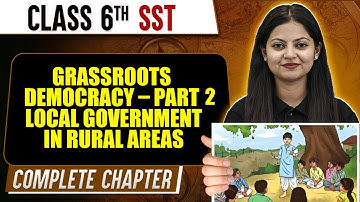 Grassroots Democracy – Part 2 Local Government in Rural Areas | Class 6th SST | Complete Chapter