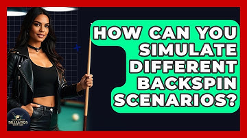How Can You Simulate Different Backspin Scenarios? - Billiards Hustlers