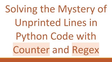 Solving the Mystery of Unprinted Lines in Python Code with Counter and Regex