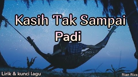 Padi - Kasih Tak Sampai ( lirik dan kunci lagu )