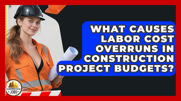 What Causes Labor Cost Overruns In Construction Project Budgets? - Construction Jobs