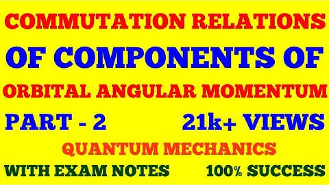 COMMUTATION RELATIONS OF COMPONENTS OF ORBITAL ANGULAR MOMENTUM | PART - 2 |  WITH EXAM NOTES |