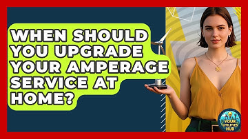 When Should You Upgrade Your Amperage Service at Home? - Your Utilities Hub