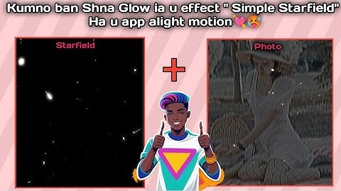 Kumno ban shna ia u glow star field hapoh u app alight motion🔰🔆 | starfield effect tutorial👨‍🏫📓