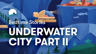 Bedtime Story to Help You Sleep | The Underwater City Part II | BetterSleep screenshot 5