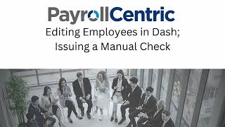 October 12, 2023, Editing Employees in Dash; Issuing a Manual Check