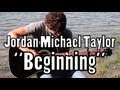 Jordan Michael Taylor - Beginning