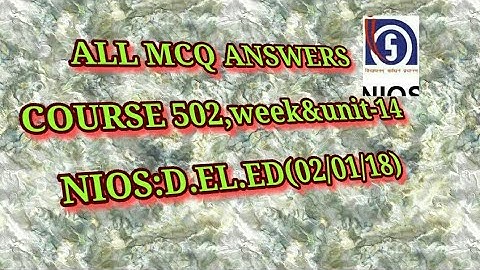 MCQ Answers Course 502,week+unit-14.NIOS:D.EL.ED