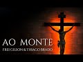  ao monte thiago brado feat frei gilson  musica catlica 