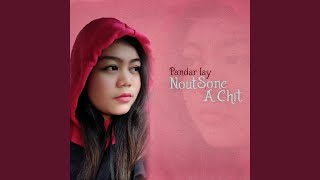 Video thumbnail of "Pandar Lay - Nout Sone a Chit"