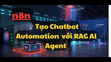 n8n Tự tạo Chatbot Automation với RAG AI LLM như thế nào