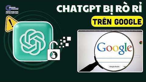 Hàng ngàn cuộc trò chuyện với ChatGPT bị lộ trên Google, người dùng lưu ý gì?