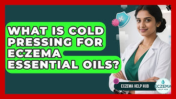 What Is Cold Pressing For Eczema Essential Oils? - Eczema Help Hub