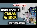 БАРЧАСИГА ОТАЛАР АЙИБДОР ! АБДУЛЛОҲ ДОМЛА