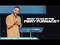 SERMON: What to do in Fiery Furnace? (Pastor Vlad)