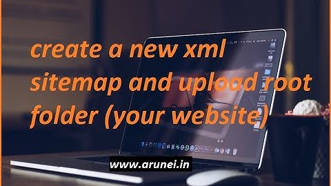 How to create a new xml sitemap of your website and upload it to the Root Folder
