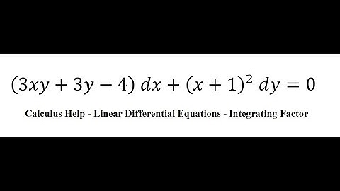 Calculus Help: Linear Differential Equations - Integrating Factor - (3xy+3y-4)  dx+(x+1)^2 dy=0