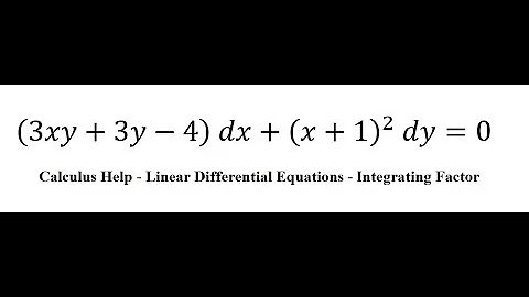 Calculus Help: Linear Differential Equations - Integrating Factor - (3xy+3y-4)  dx+(x+1)^2 dy=0