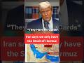 "Trump say Iran have no Cards" Iran says we only have the Strait of Hormuz