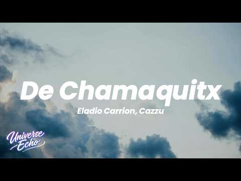 Eladio Carrion, Cazzu - De chamaquitx (letra/lyrics)