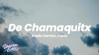 Eladio Carrion, Cazzu - De chamaquitx (letra/lyrics)