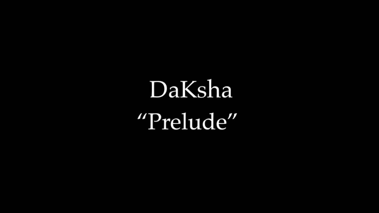 DaKsha "Prelude"
